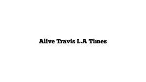 Alive Travis L.A Times   